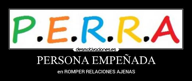 PERSONA EMPEÑADA - en ROMPER RELACIONES AJENAS