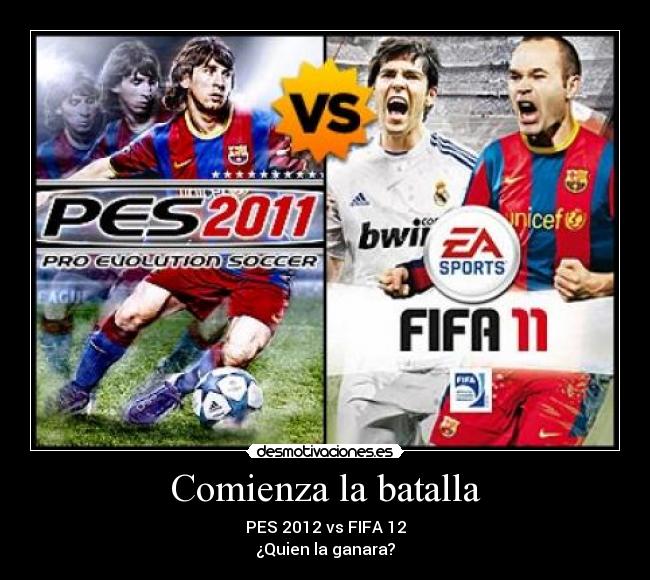 Comienza la batalla - PES 2012 vs FIFA 12
¿Quien la ganara?