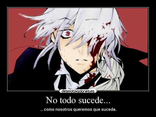 No todo sucede... - ... como nosotros queremos que suceda.