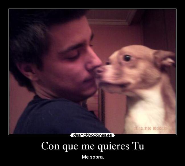 Con que me quieres Tu -