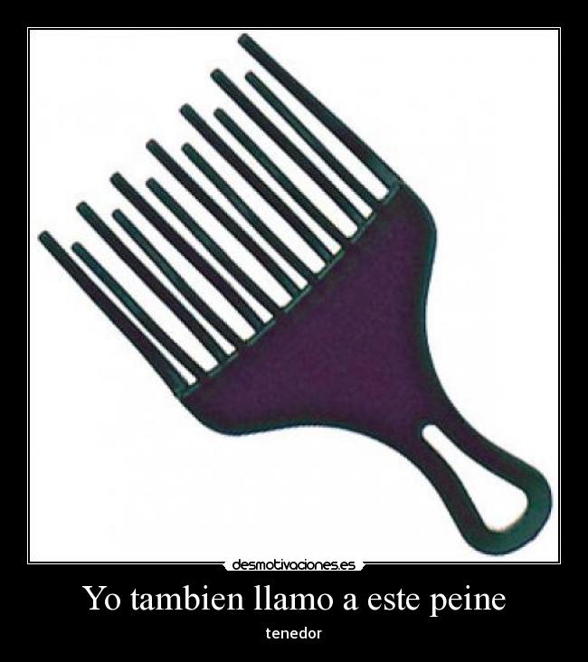 Yo tambien llamo a este peine -