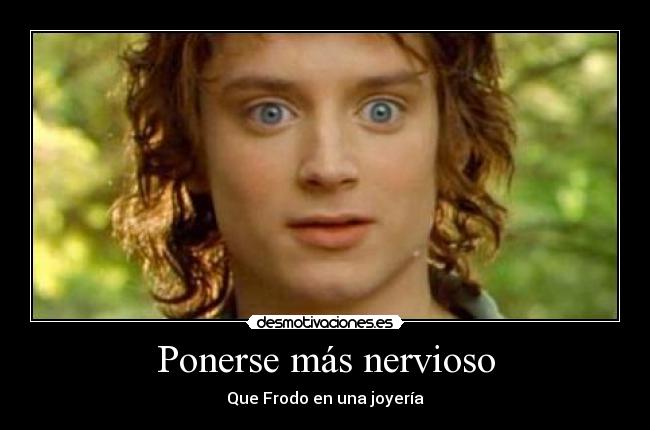 Ponerse más nervioso -