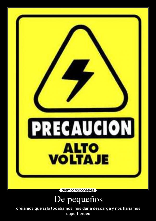 De pequeños - creíamos que si lo tocábamos, nos daría descarga y nos haríamos superheroes