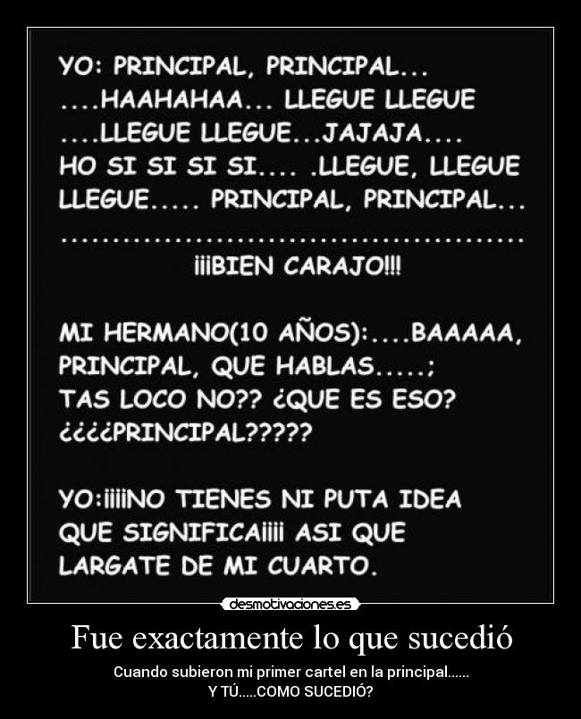 Fue exactamente lo que sucedió - Cuando subieron mi primer cartel en la principal......
Y TÚ.....COMO SUCEDIÓ?