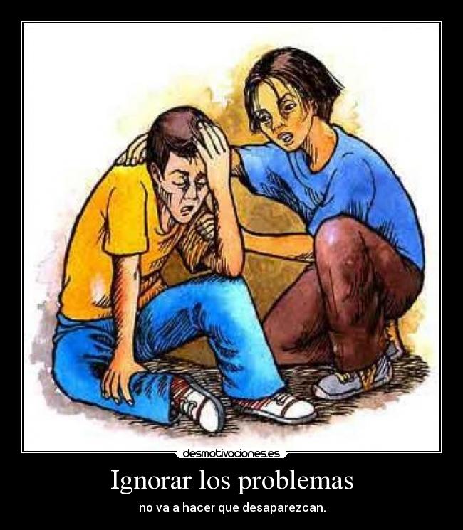 Ignorar los problemas -