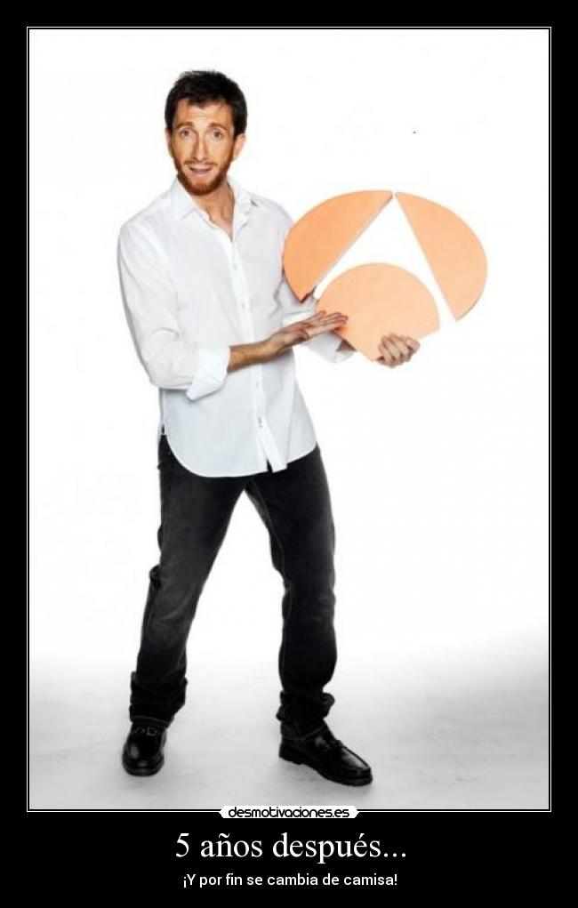 5 años después... - ¡Y por fin se cambia de camisa!