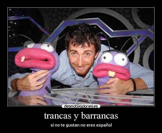 trancas y barrancas - si no te gustan no eres español