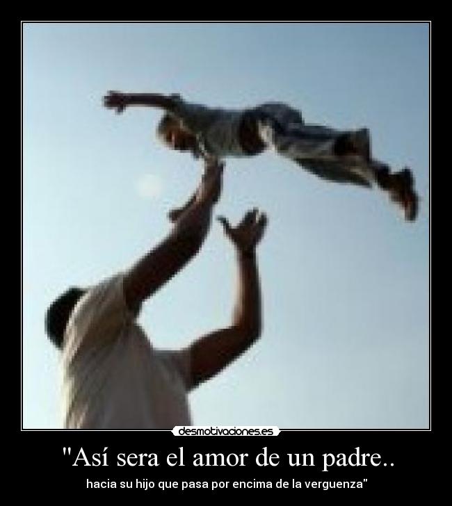 Así sera el amor de un padre.. - 