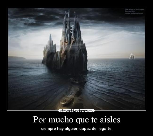 Por mucho que te aisles -