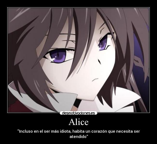 Alice - Incluso en el ser más idiota, habita un corazón que necesita ser atendido