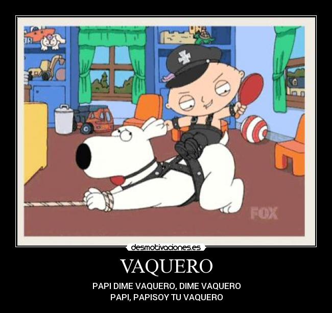 VAQUERO - PAPI DIME VAQUERO, DIME VAQUERO
PAPI, PAPISOY TU VAQUERO
