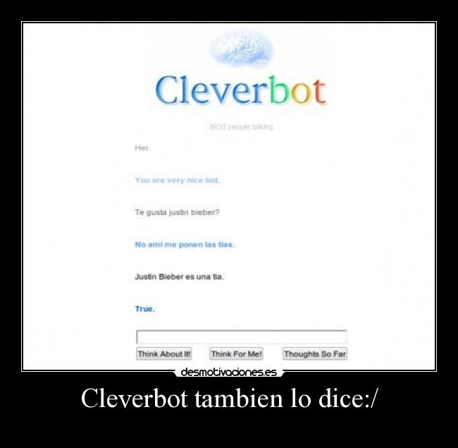 Cleverbot tambien lo dice:/ - 