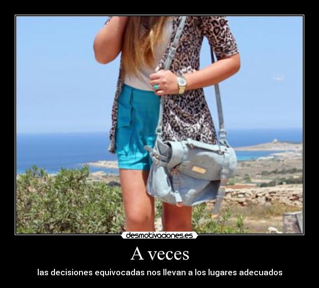 A veces - las decisiones equivocadas nos llevan a los lugares adecuados