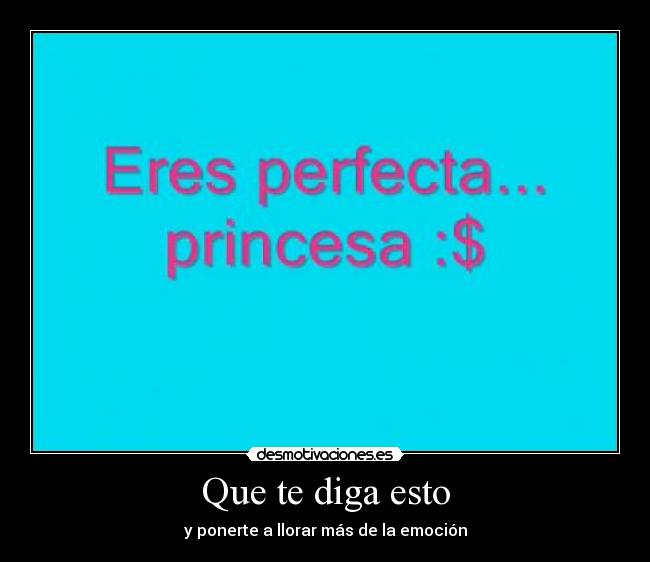 Que te diga esto - y ponerte a llorar más de la emoción