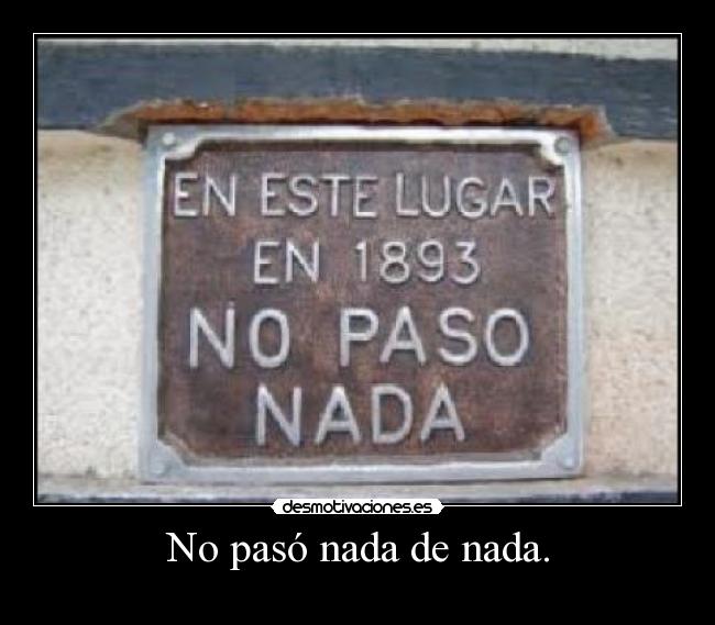 No pasó nada de nada. - 