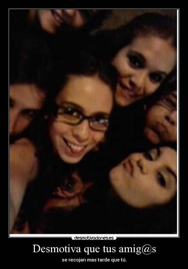 Desmotiva que tus amig@s -