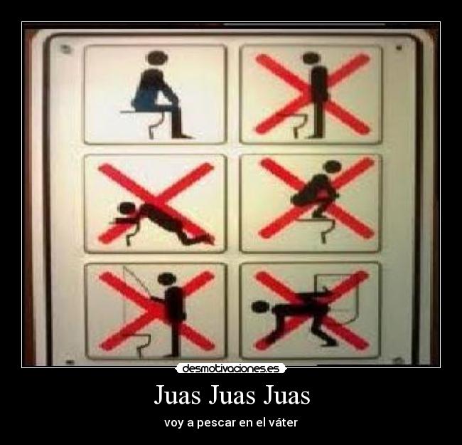 Juas Juas Juas - voy a pescar en el váter