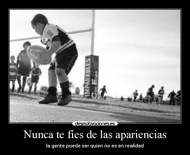 Nunca te fíes de las apariencias - la gente puede ser quien no es en realidad