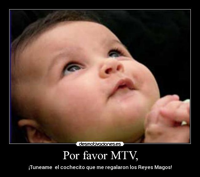 Por favor MTV, - ¡Tuneame  el cochecito que me regalaron los Reyes Magos!