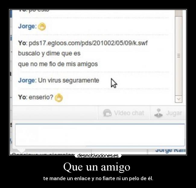 Que un amigo - te mande un enlace y no fiarte ni un pelo de él.