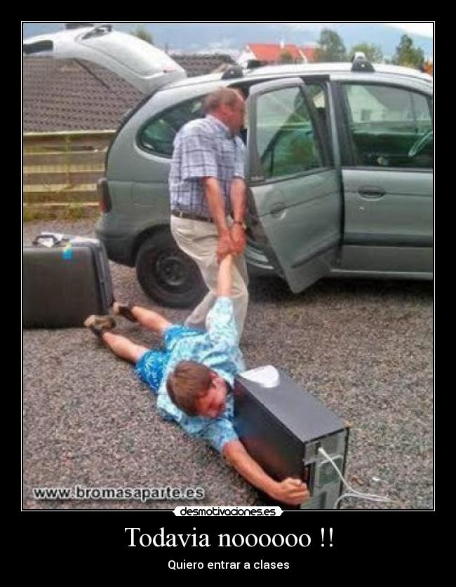 Todavia noooooo !! - Quiero entrar a clases