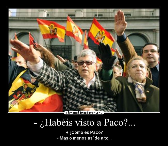 - ¿Habéis visto a Paco?... - 