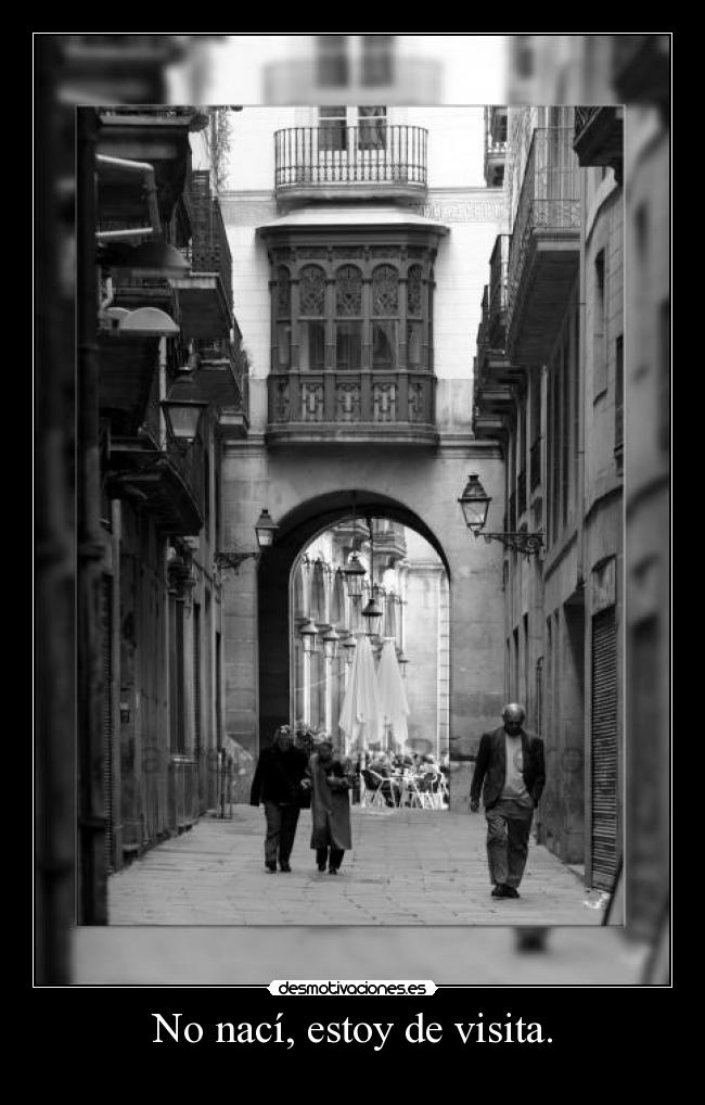 No nací, estoy de visita. -
