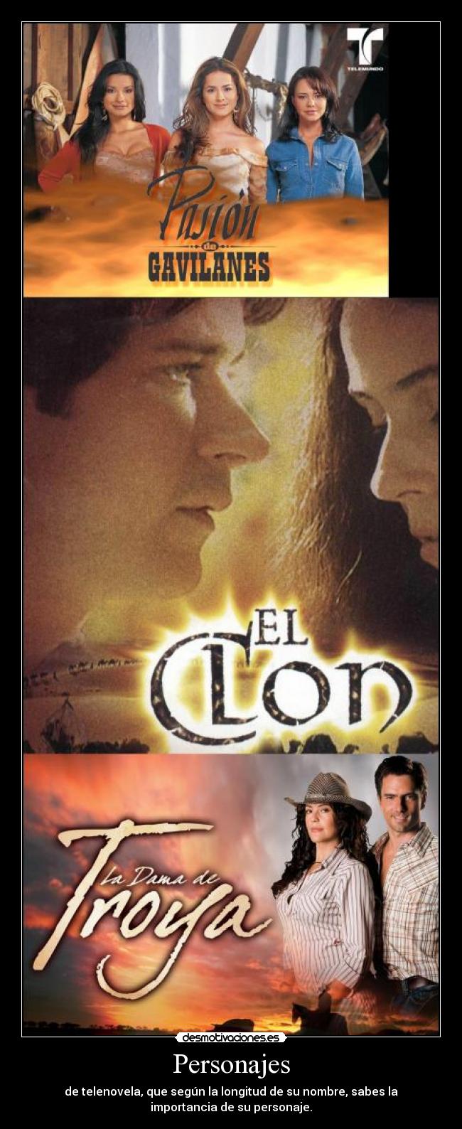 Personajes - de telenovela, que según la longitud de su nombre, sabes la
importancia de su personaje.