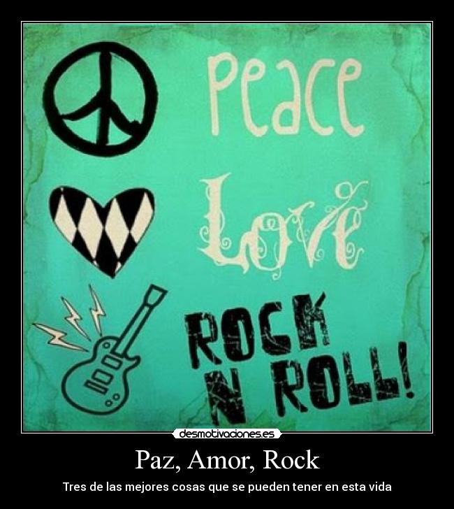 Paz, Amor, Rock - Tres de las mejores cosas que se pueden tener en esta vida