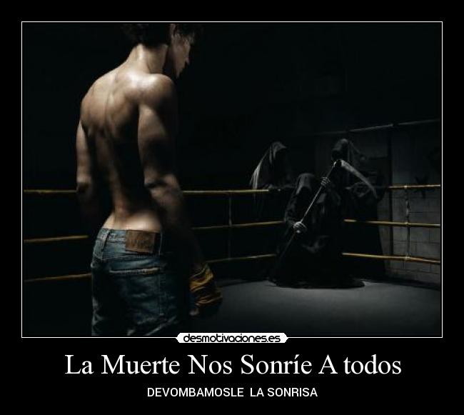 La Muerte Nos Sonríe A todos - DEVOMBAMOSLE LA SONRISA