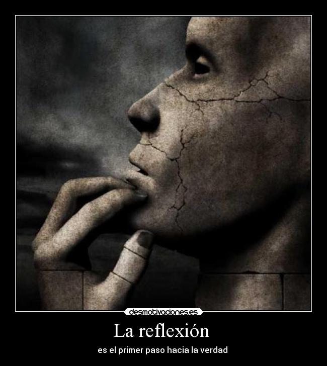 La reflexión  - es el primer paso hacia la verdad 