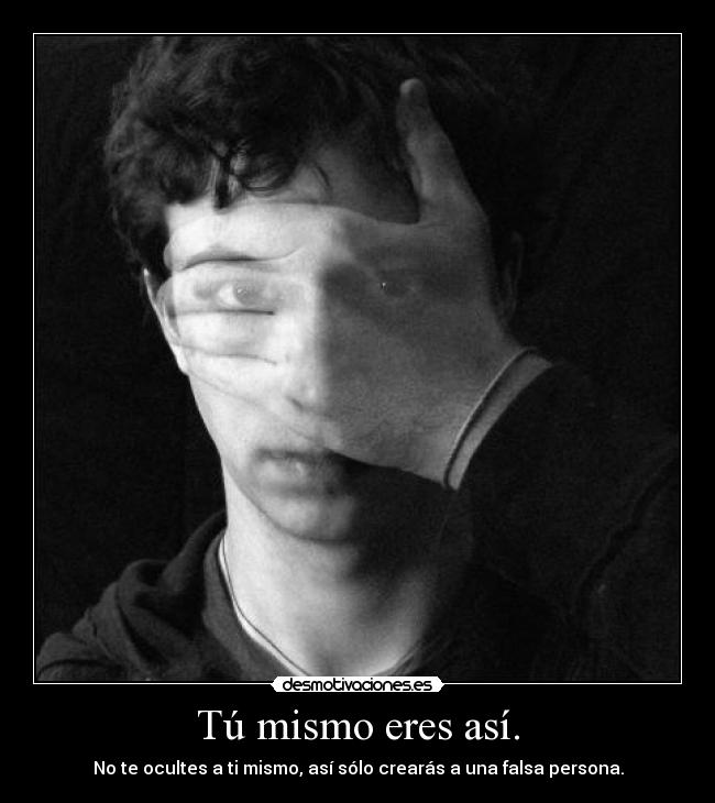 Tú mismo eres así. -