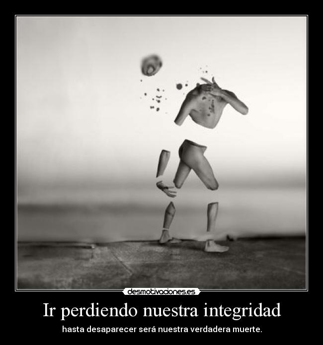 Ir perdiendo nuestra integridad - 