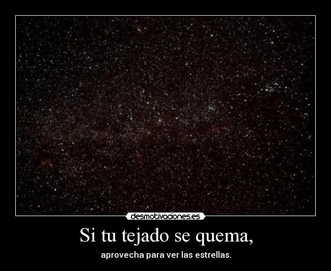 Si tu tejado se quema, -