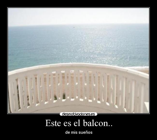Este es el balcon.. -