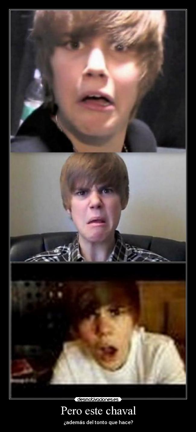 Pero este chaval - ¿además del tonto que hace?
