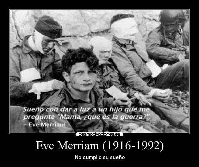 carteles eve merriam nacionalismo guerra sueno con dar lux hijo que pregunta mama que guerra desmotivaciones