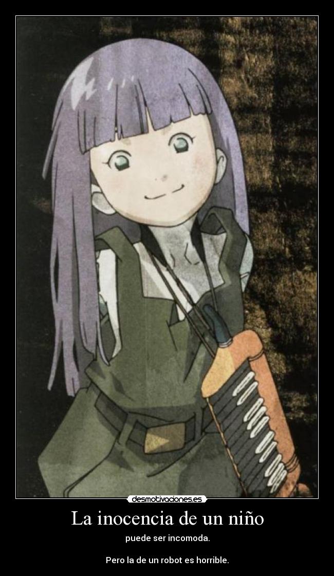 La inocencia de un niño - puede ser incomoda.

Pero la de un robot es horrible.