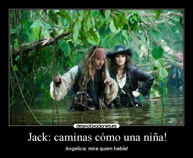 Jack: caminas cómo una niña! - 