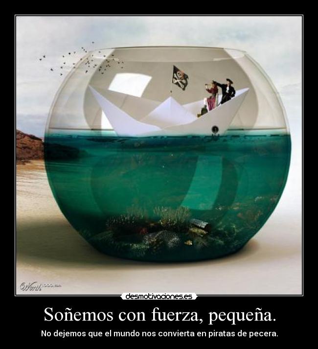 Soñemos con fuerza, pequeña. -