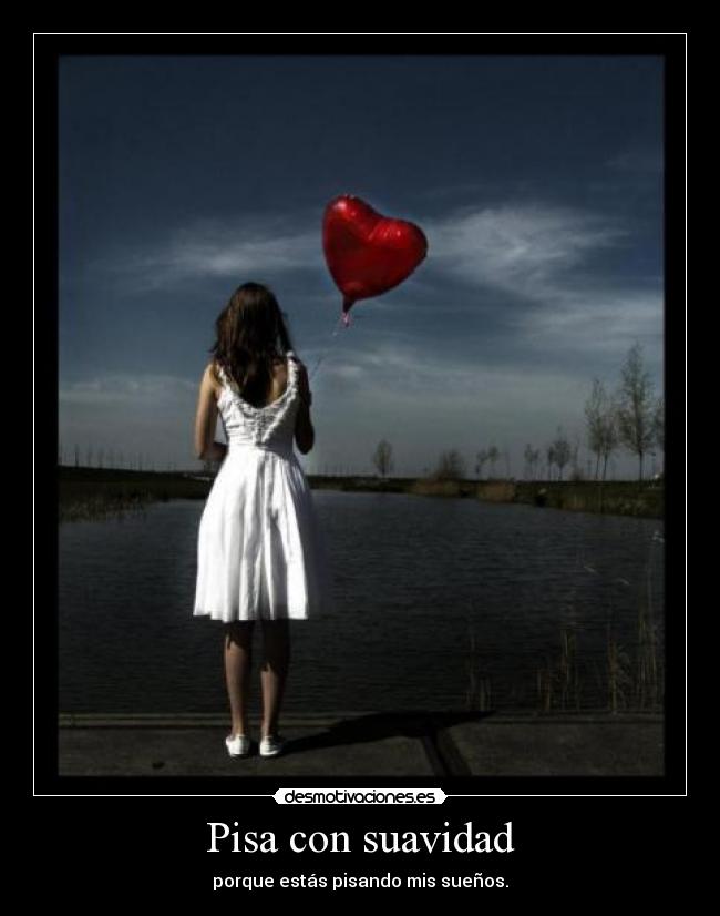 Pisa con suavidad - 