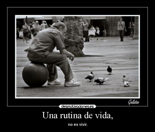 Una rutina de vida, - 