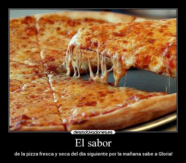 El sabor - de la pizza fresca y seca del día siguiente por la mañana sabe a Gloria!