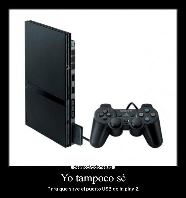 Yo tampoco sé - Para que sirve el puerto USB de la play 2.