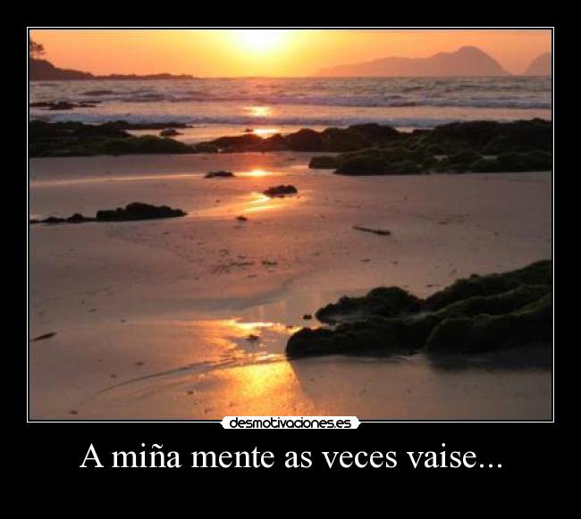 A miña mente as veces vaise... -