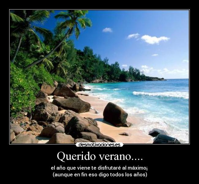 Querido verano.... - el año que viene te disfrutaré al máximo¡
(aunque en fin eso digo todos los años)