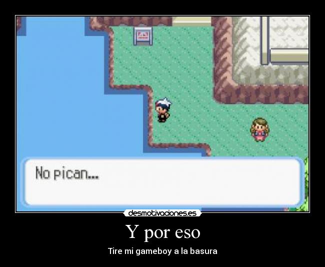 Y por eso - Tire mi gameboy a la basura