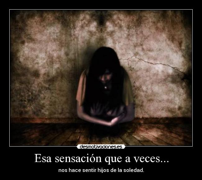 Esa sensación que a veces... -