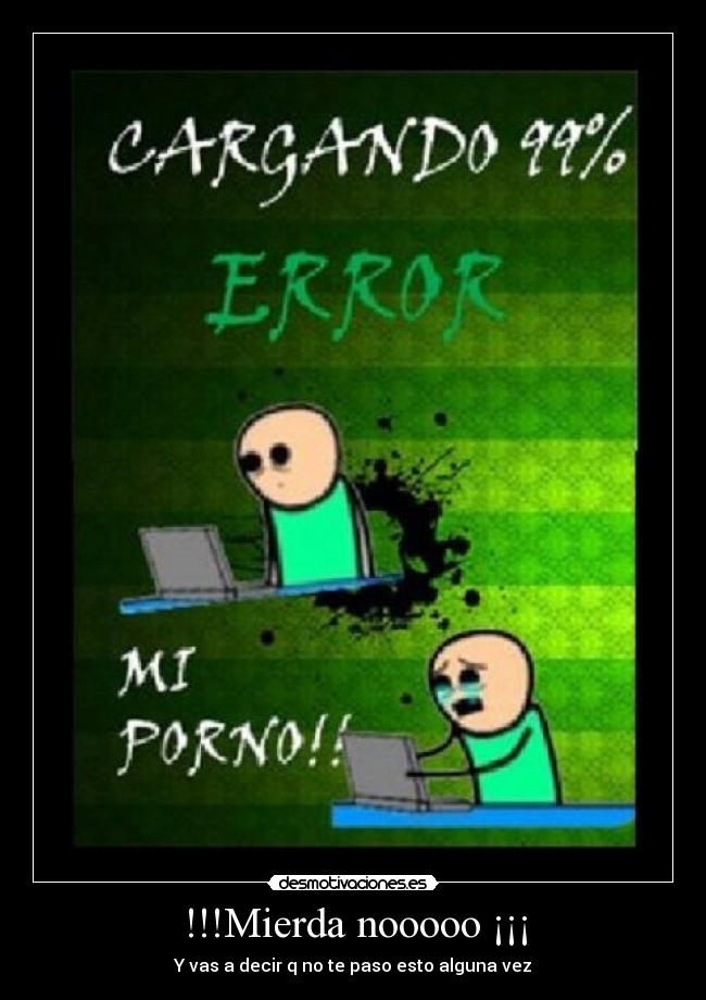 !!!Mierda nooooo ¡¡¡ - Y vas a decir q no te paso esto alguna vez