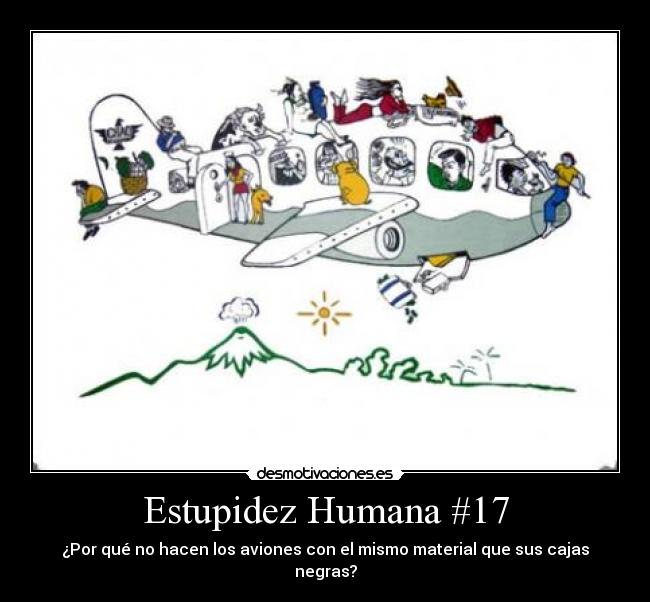 Estupidez Humana #17 - ¿Por qué no hacen los aviones con el mismo material que sus cajas negras?